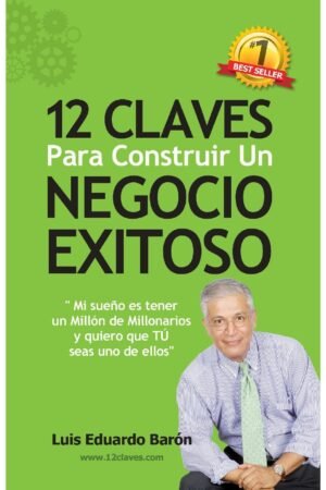 12 Claves para construir un negocio exitoso Luis Eduardo Barón