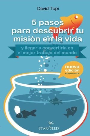 5 pasos para descubrir tu misión en la vida: Y llegar a convertirla en el mejor trabajo del mundo de David Topí