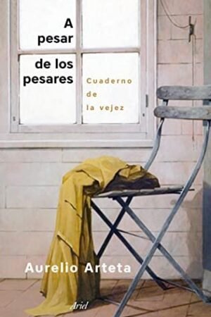 A pesar de los pesares: Cuaderno de la vejez de Aurelio Arteta