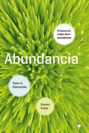 Abundancia: El futuro es mejor de lo que piensas de Peter Diamandis