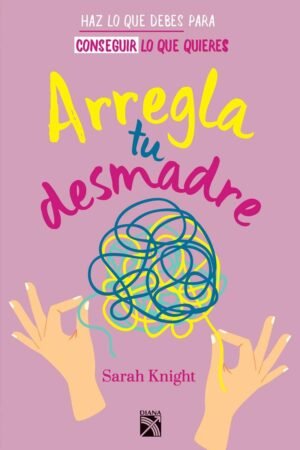 Arregla tu desmadre de Sarah Knight