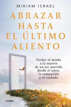 Abrazar hasta el último aliento de Miriam Israel