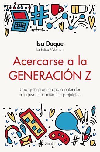 Acercarse a la generación Z: Una guía práctica para entender a la juventud actual sin prejuicios de Isa Duque 1 Acercarse a la generación Z: Una guía práctica para entender a la juventud actual sin prejuicios de Isa Duque