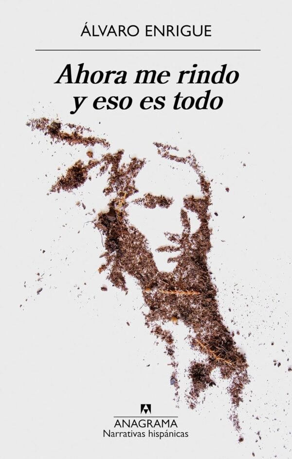 Ahora me rindo y eso es todo de  Álvaro Enrigue