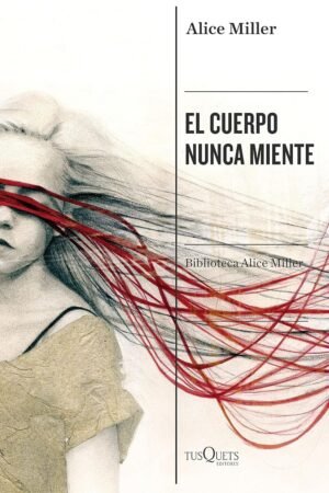 El cuerpo nunca miente de Alice Miller