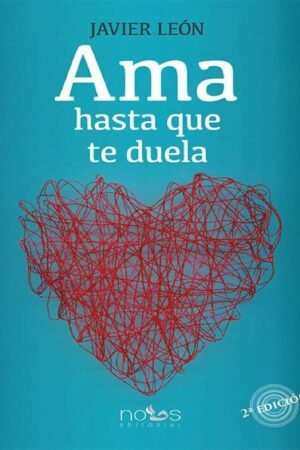 Ama hasta que te duela: Esnsayos sobre el amor de Javier León
