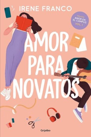 Amor en el campus 1: Amor para novatos de Irene Franco