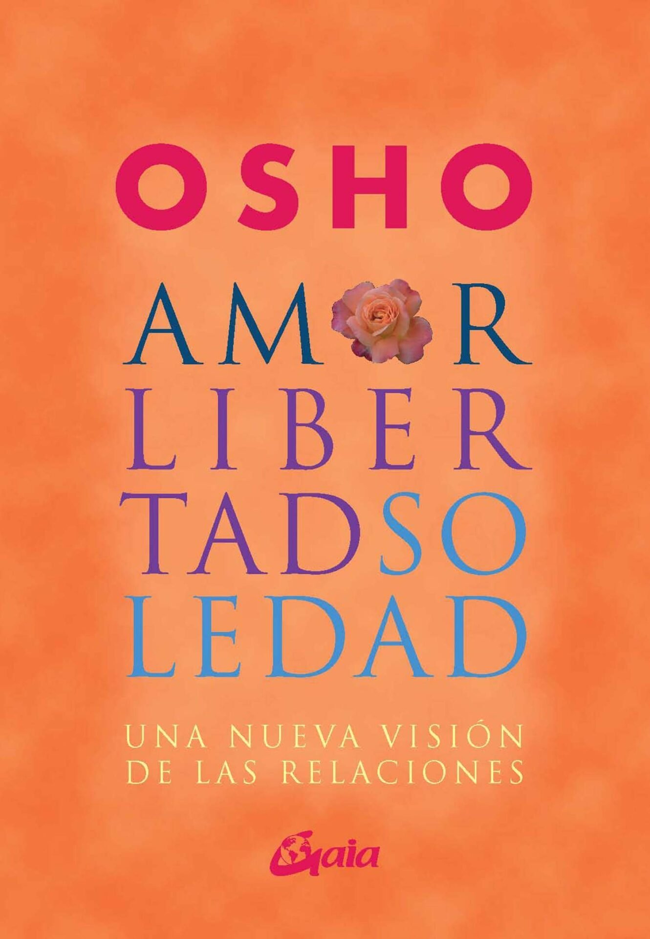 Amor, libertad y soledad de Osho 1 Amor, libertad y soledad de Osho