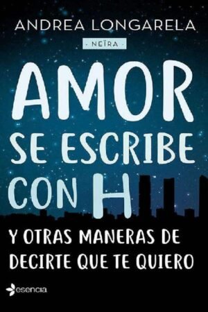 Amor se escribe con H y otras maneras de decirte que te quiero de Andrea Longarela