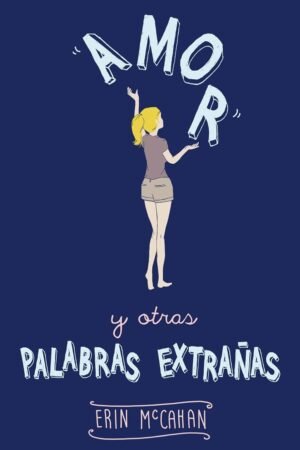 Amor y otras palabras extrañas de Erin McCahan