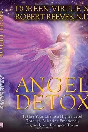Ángel detox: Eleva tu nivel vibracional limpiandote de toxinas físicas, emocionales y energéticas de Doreen Virtue
