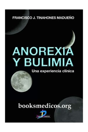 Anorexia y Bulimia: Una Experiencia Clínica de Francisco J. Tinahones Madueño