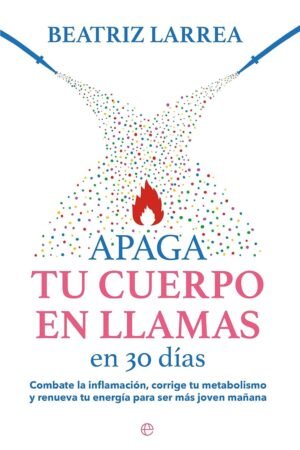Apaga tu cuerpo en llamas en 30 días de Beatriz Larrea