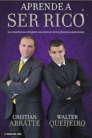 Aprende a ser rico: Las enseñanzas del gurú más famoso de las finanzas personales de Cristian Abratte