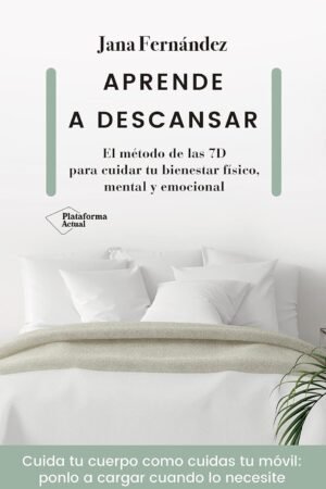 Aprende a descansar: Un método de la 7D para cuidar tus bienestar físico, mental y emocional de Jana Fernández