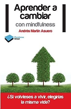 Aprender a cambiar con mindfulness de Andrés Martín Asuero