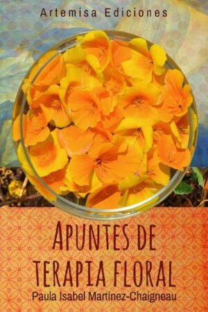 Apuntes de terapia floral: un manual de trabajo para el aprendiz de Paula Isabel Martínez-Chaigneau