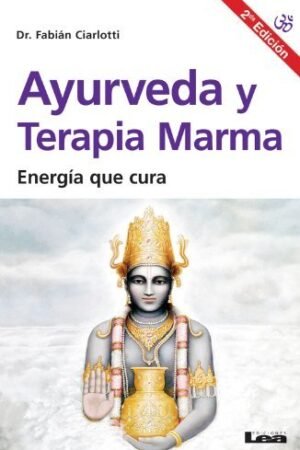 Ayurveda y terapia Marma: Energía que cura de Fabián Ciarlotti