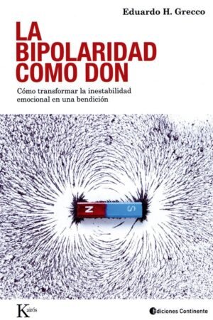 La Bipolaridad como un Don: Cómo transformar la inestabilidad emocional en una bendición de Eduardo H. Grecco