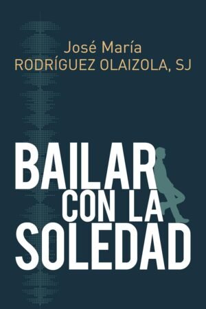 Bailar con la soledad de José María Rodríguez Olaizola