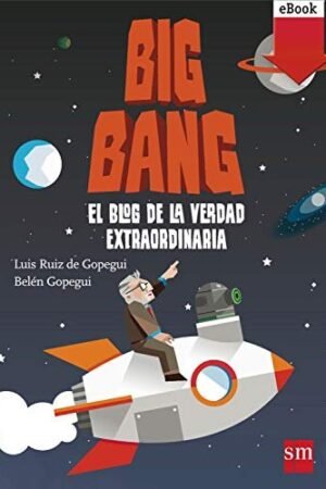 Big Bang: El blog de la verdad extraordinaria de Luis Ruiz de Gopegui
