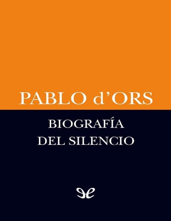 Biografía del silencio de Pablo d’Ors