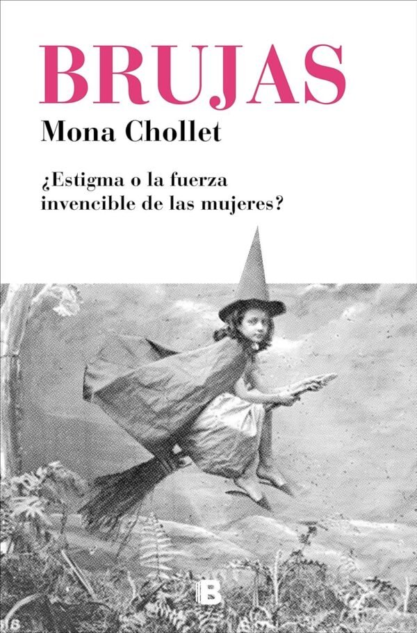 Brujas: ¿Estigma o la fuerza invencible de las mujeres? de Mona Chollet
