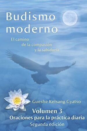 Budismo moderno: El camino de la compasión y la sabiduría. Vol. 3: Oraciones para la práctica diaria de Gueshe Kelsang Gyatso