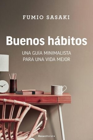 Buenos hábitos: Una guía minimalista para una vida mejor de Fumio Sasaki
