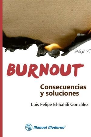 Burnout: Consecuencias y soluciones de Luis Felipe Ali El Sahili González