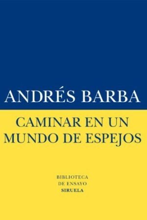 Caminar en un mundo de espejos de Andrés Barba