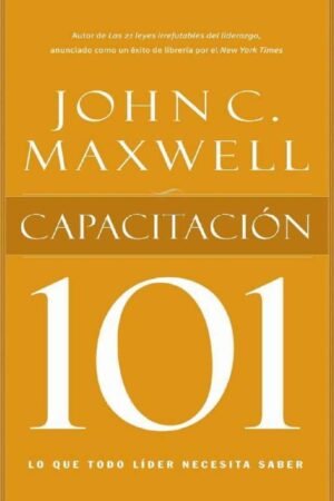 Capacitación 101: Lo que todo líder necesita saber de John C. Maxwell