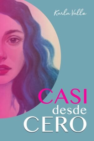 Casi desde Cero de Karla Valle