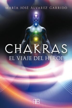 Chakras: el viaje del héroe de María José Álvarez Garrido