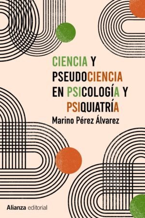 Ciencia y pseudociencia en psicología y psiquiatría: Más allá de la corriente principal de Marino Pérez Álvarez