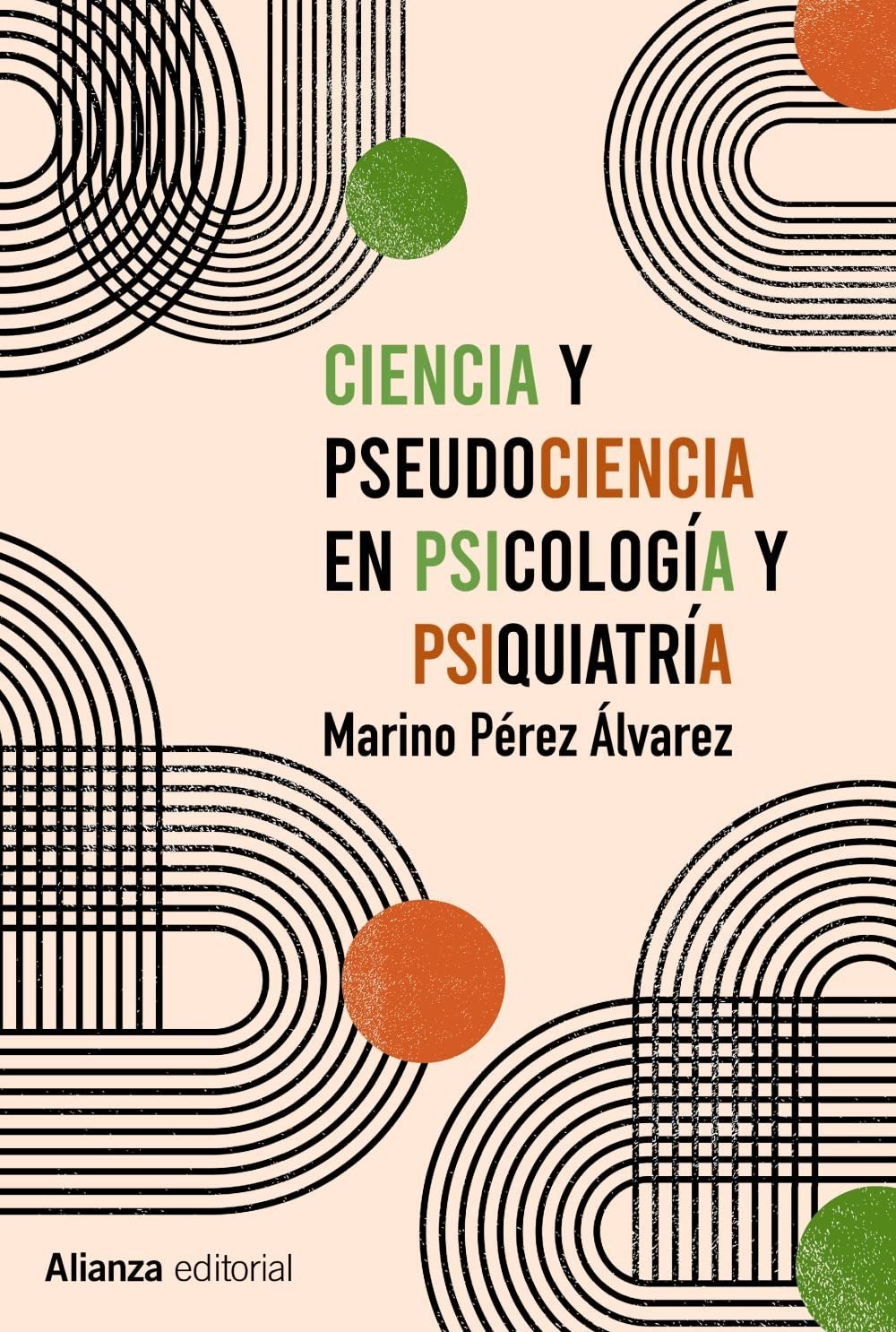 Ciencia y pseudociencia en psicología y psiquiatría: Más allá de la corriente principal de Marino Pérez Álvarez 1 Ciencia y pseudociencia en psicología y psiquiatría: Más allá de la corriente principal de Marino Pérez Álvarez