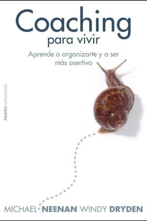 Coaching para vivir: Aprende a organizarte y a ser más asertivo de Michael Neenan