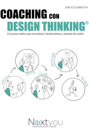Coaching con Design Thinking: El proceso creativo para innovadores, transformadores y amantes del cambio de Jon Elejabeitia