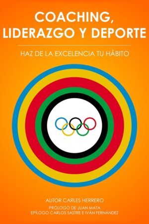 Coaching, liderazgo y deporte: Haz de la excelencia tu hábito de Carles Herrero
