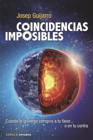 Coincidencias imposibles: Cuando el universo conspira a tu favor... o en tu contra de Josep Guijarro