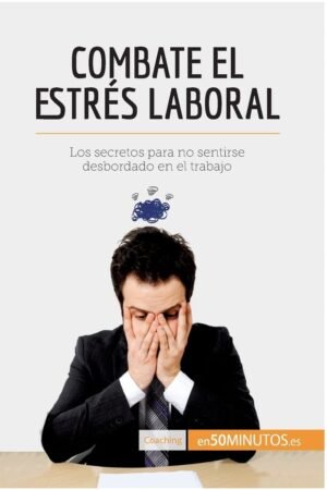 Combate el estrés laboral: Los secretos para no sentirse desbordado en el trabajo de 50minutos