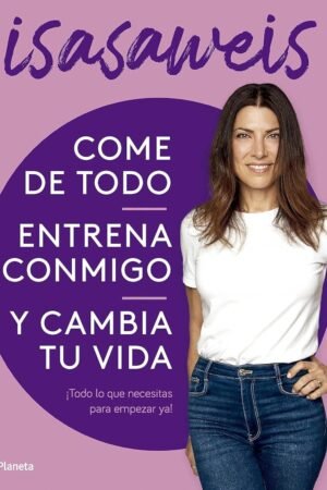 Come de todo, entrena conmigo y cambia tu vida: ¡Todo lo que necesitas para empezar ya! de Isasaweis