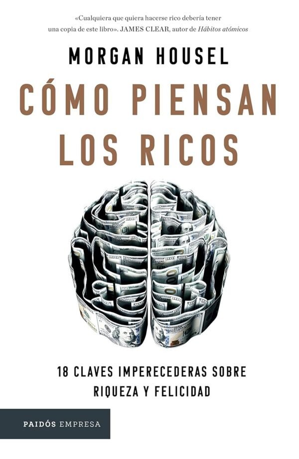 Cómo Piensan los Ricos: 18 Claves Imperecederas Sobre Riqueza y Felicidad de Morgan Housel