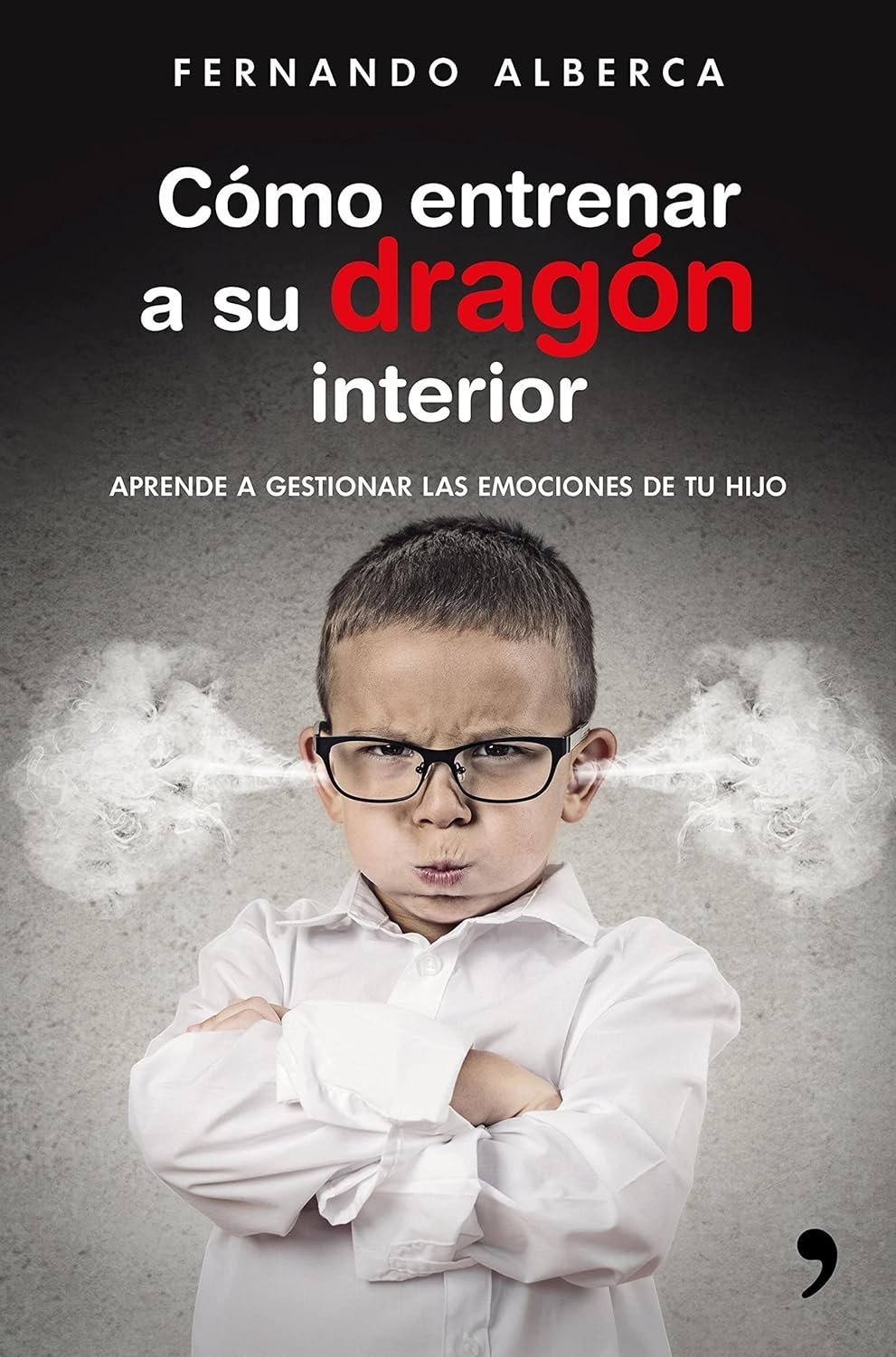 Cómo entrenar a su dragón interior: Aprende a gestionar las emociones de tu hijo de Fernando Alberca 1 Cómo entrenar a su dragón interior: Aprende a gestionar las emociones de tu hijo de Fernando Alberca