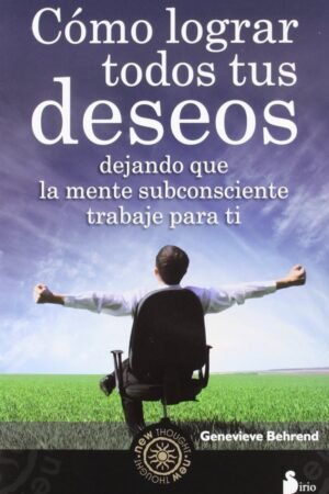 Cómo lograr todos tus deseos de Genevieve Behrend
