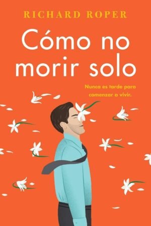 Cómo no morir solo de Richard Roper