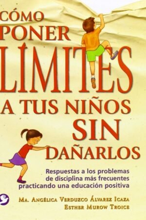 Cómo poner límites a tus hijos sin dañarlos de Ma. Angélica Verdúzco Álvarez Icaza