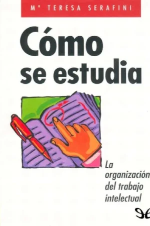 Cómo se estudia: La organización del trabajo intelectual Ma. Teresa Serafini