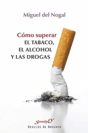 Cómo superar el tabaco, el alcohol y las drogas de Miguel del Nogal