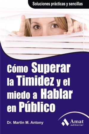 Cómo superar la timidez y el miedo a hablar en público: Soluciones prácticas y sencillas para conseguirlo de Martin M. Antony